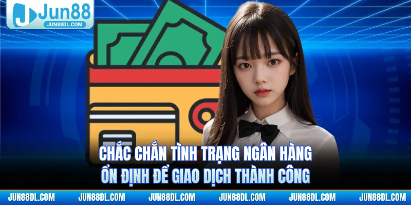 Chắc chắn tình trạng ngân hàng ổn định để giao dịch thành công