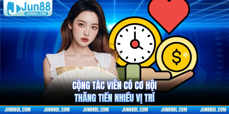 Cộng tác viên có cơ hội thăng tiến nhiều vị trí