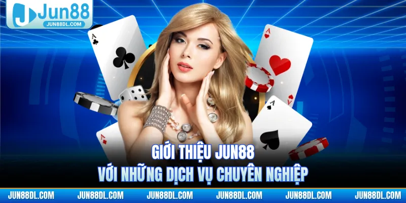Giới thiệu JUN88 với những dịch vụ chuyên nghiệp